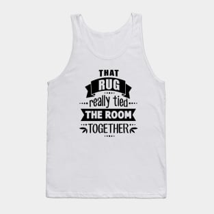 Rug Tied the Room Together Tank Top